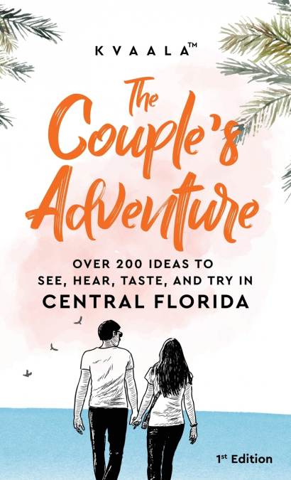 The Couple’s Adventure - Over 200 Ideas to See, Hear, Taste, and Try in North Florida