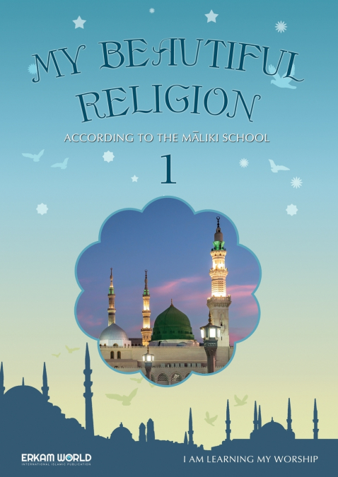 I am Learning my acts of Worship | According to the Maliki School - My Beautiful Religion. Vol 1