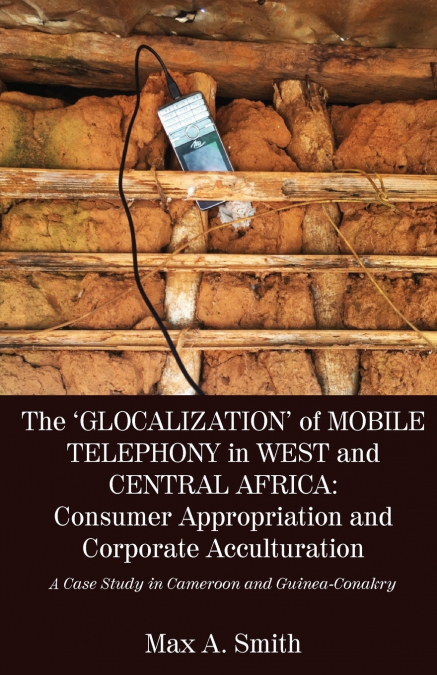 The ’Glocalization’ of Mobile Telephony in West and Central Africa