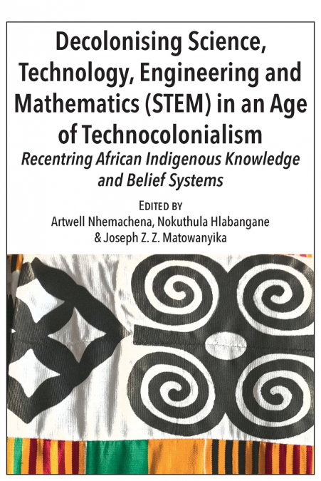 Decolonising Science, Technology, Engineering and Mathematics (STEM) in an Age of Technocolonialism