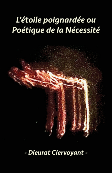 L’étoile poignardée ou Poétique de la Nécessité