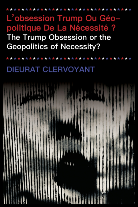 L’obsession Trump Ou Géopolitique De La Nécessité ?
