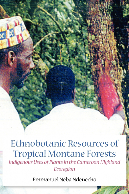 Ethnobotanic Resources of Tropical Montane Forests. Indigenous Uses of Plants in the Cameroon Highland Ecoregion