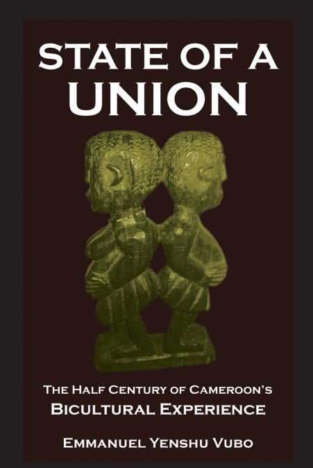 State of a Union. The Half Century of Cameroon’s Bicultural Experience