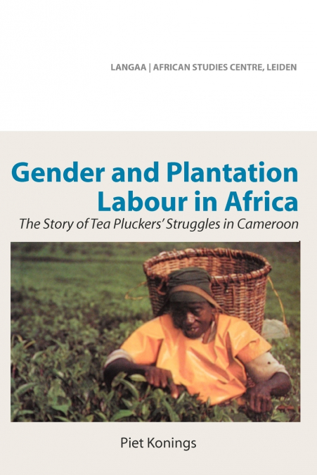 Gender and Plantation Labour in Africa. The Story of Tea Pluckers’ Struggles in Cameroon