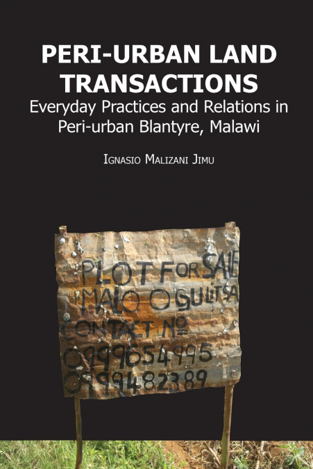 Peri-urban Land Transactions. Everyday Practices and Relations in Peri-urban Blantyre, Malawi