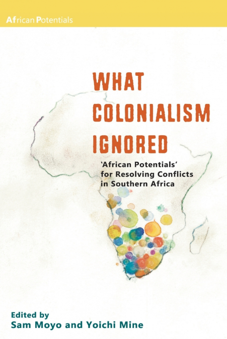 What Colonialism Ignored. ’African Potentials’ for Resolving Conflicts in Southern Africa