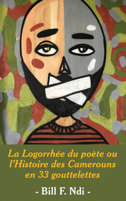 La Logorrhée du poète ou l’Histoire des Camerouns en 33 gouttelettes