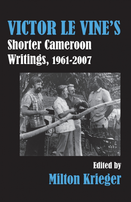 Victor Le Vine’s Shorter Cameroon Writings, 1961-2007