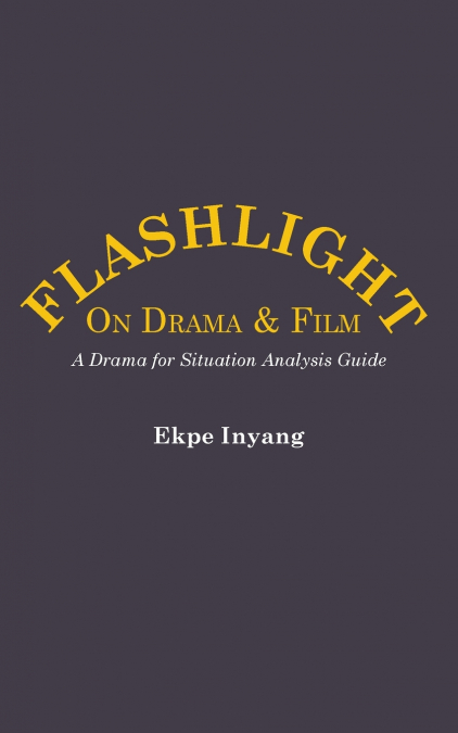 Flashlight On Drama and Film.  A Drama for Situation Analysis Guide