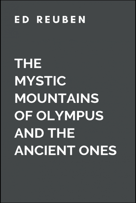 The Mystic Mountains of Olympus and the Ancient Ones Who Possess the Secrets of the Universe and the Balance of Nature