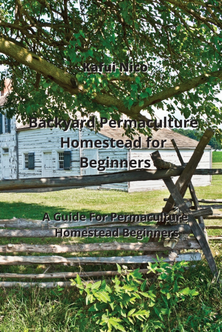 Backyard Permaculture Homestead for Beginners