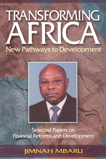 Transforming Africa. New Pathways to Development. Selected Papers on Financial Reforms and Development