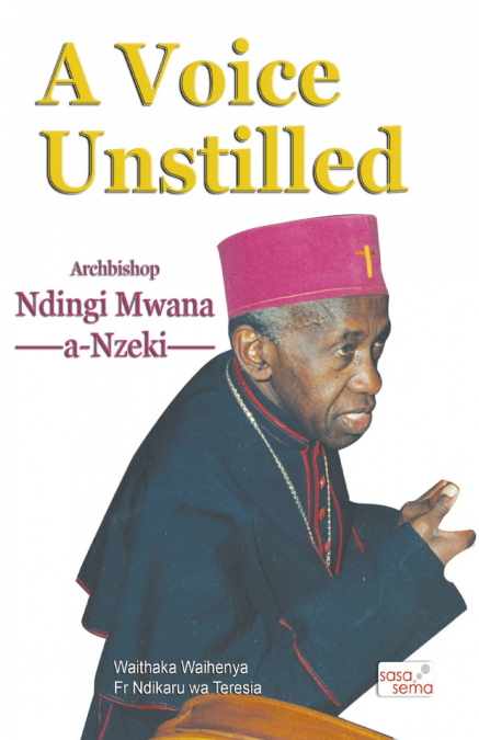 A Voice Unstilled. Archbishop Ndingi Mwana ’a Nzeki