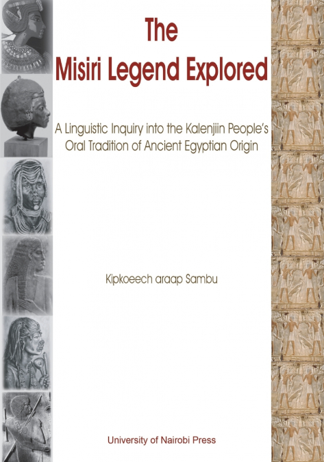 The Misiri Legend Explored. A Linguistic Inquiry into the Kalenjiin People’s Oral Tradition of Ancient Egyptian Origin