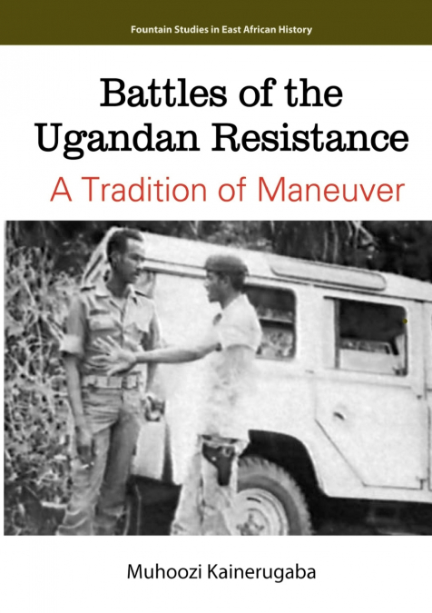 Battles of the Ugandan Resistance. A Tradition of Maneuver