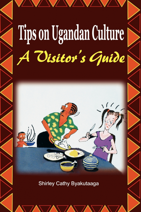 Tips on Ugandan Culture. a Visitor’s Guide