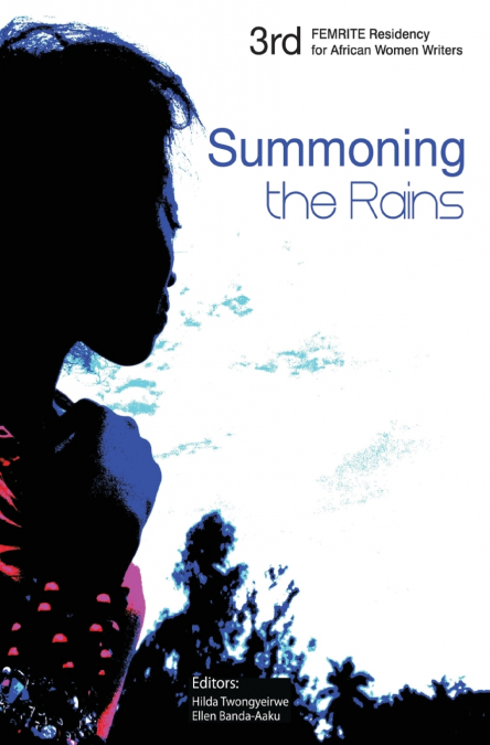 Summoning the Rains. Third FEMRITE Regional Residency for African Women Writers