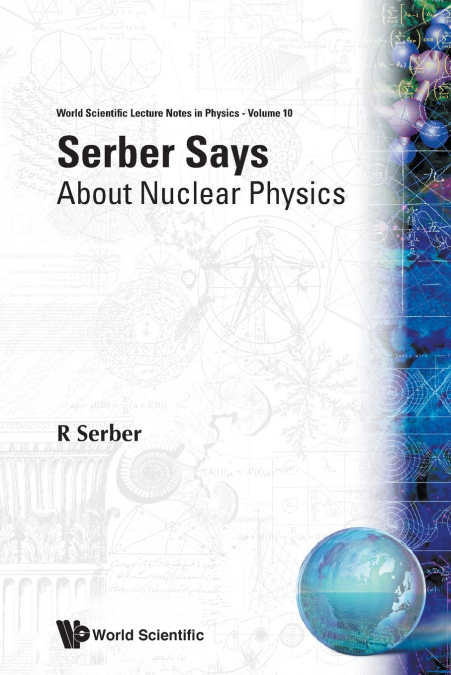 SERBER SAYS-ABOUT NUCLEAR PHYSICS  (V10)