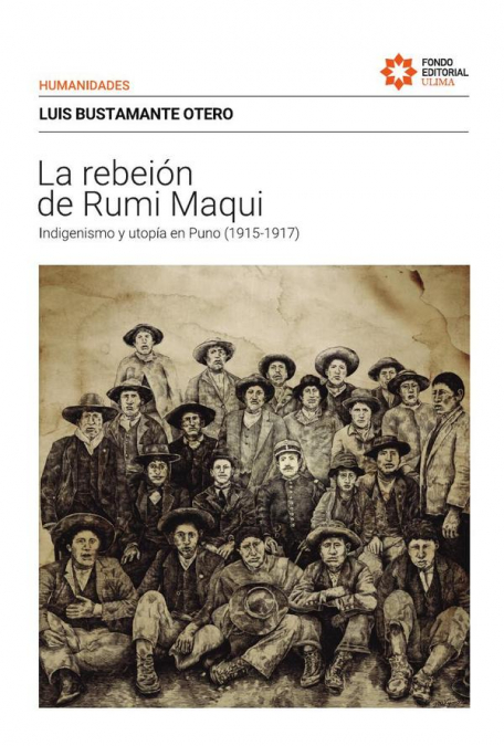 La rebelión de Rumi Maqui. Indigenismo y utopía en Puno (1915-1917)