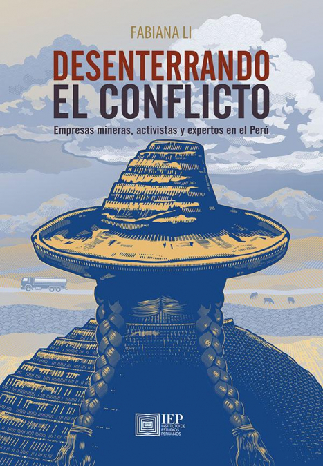 Desenterrando el conflicto: empresas mineras, activistas y expertos en el Perú