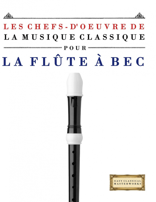 Les Chefs-d’oeuvre de la Musique Classique pour la Flûte à bec
