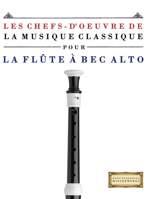 Les Chefs-d’oeuvre de la Musique Classique pour la Flûte à bec Alto