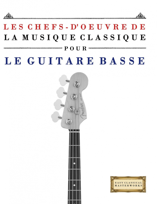 Les Chefs-d’oeuvre de la Musique Classique pour le Guitare Basse