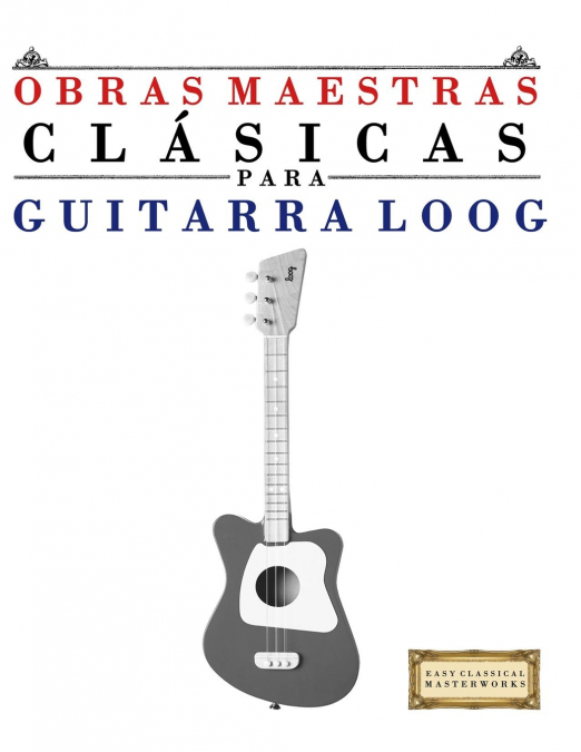 Obras Maestras Clásicas para Guitarra Loog