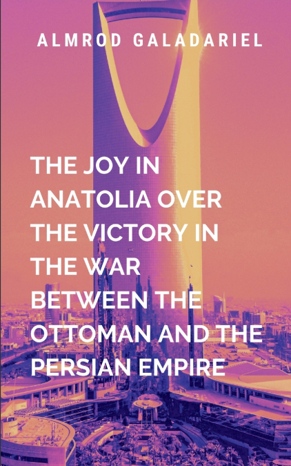 The Joy In Anatolia Over The Victory In The War Between The Ottoman And The Persian Empire