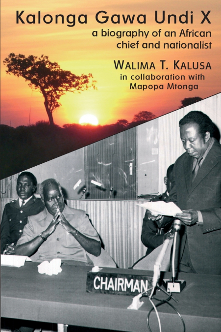 Kalonga Gawa Undi X. A Biography of an African Chief and Nationalist