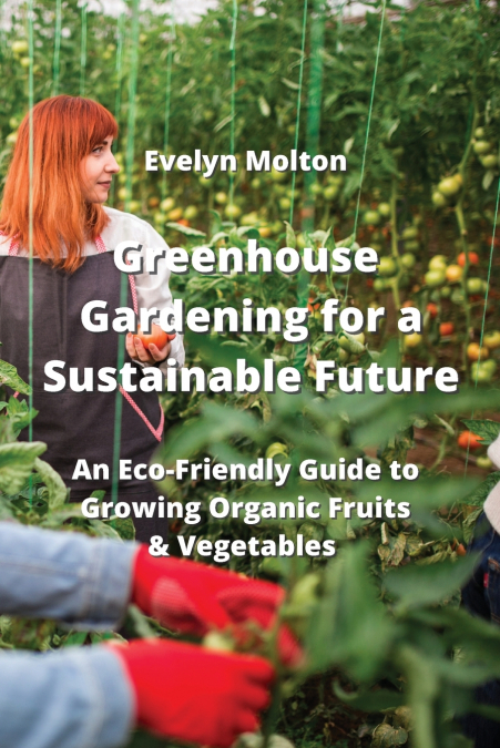 Greenhouse Gardening for a Sustainable Future