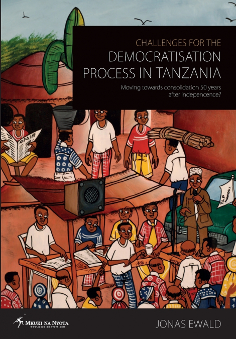 Challenges for the Democratisation Process in Tanzania. Moving Towards Consolidation Years After Independence?