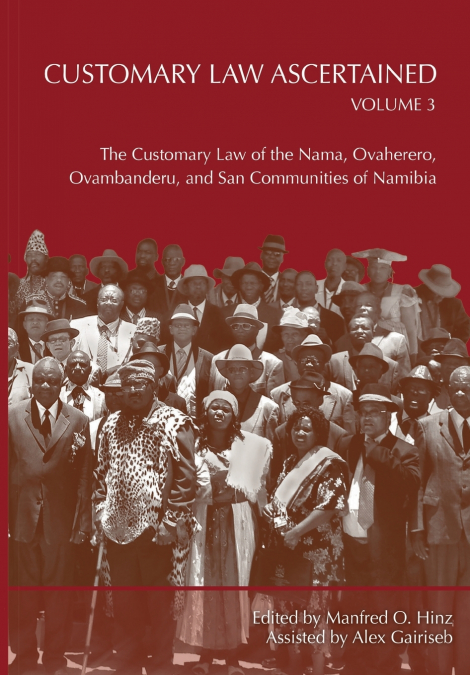Customary Law Ascertained Volume 3. The Customary Law of the Nama, Ovaherero, Ovambanderu, and San Communities of Namibia