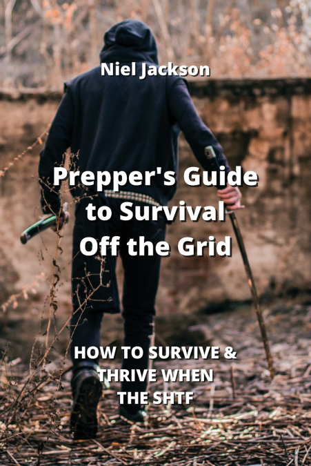 Prepper’s Guide to Survival Off the Grid