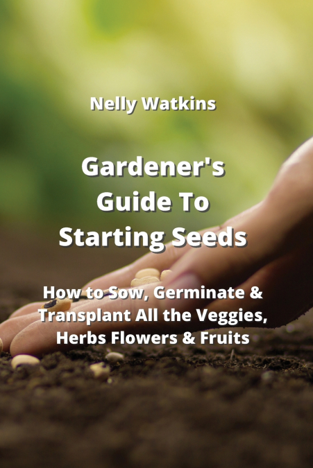 Gardener’s Guide To Starting Seeds