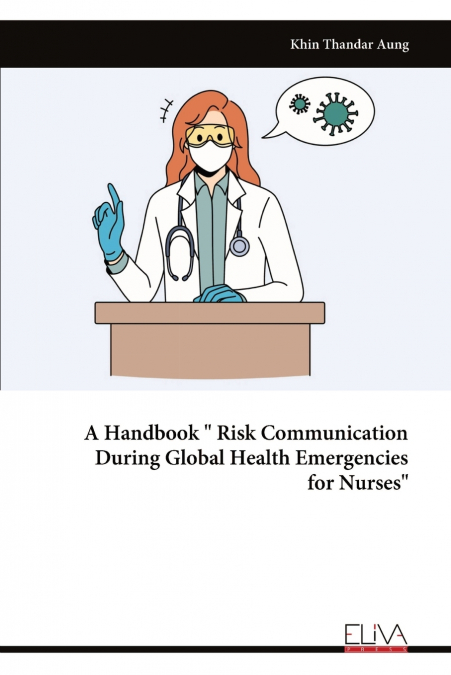 A Handbook ' Risk Communication During Global Health Emergencies for Nurses'