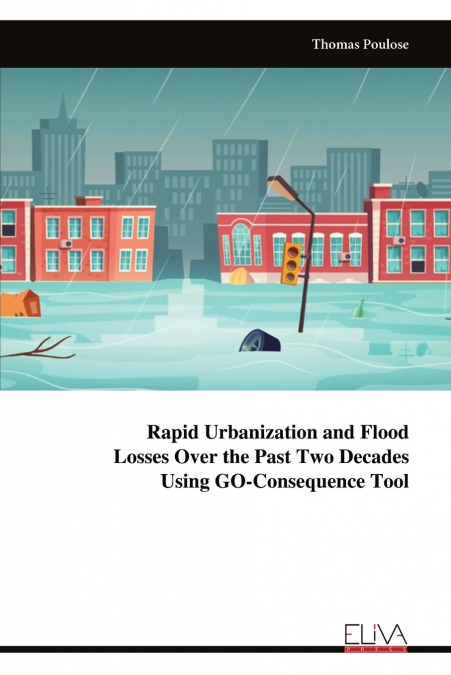 Rapid Urbanization and Flood Losses Over the Past Two Decades Using GO-Consequence Tool