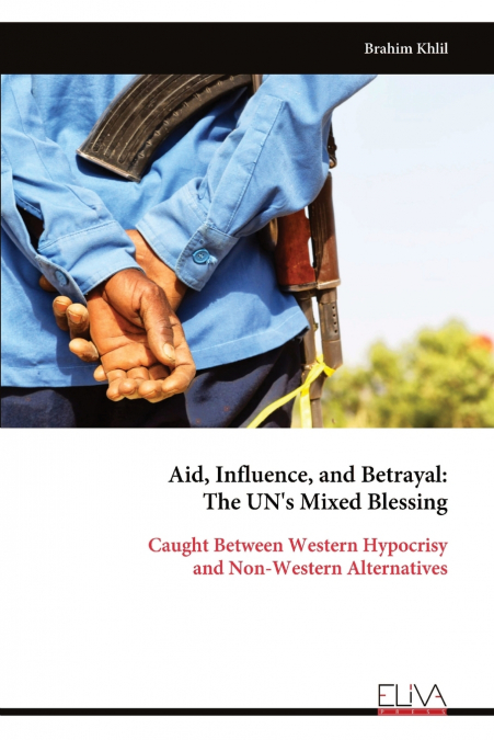 Aid, Influence, and Betrayal - The UN’s Mixed Blessing