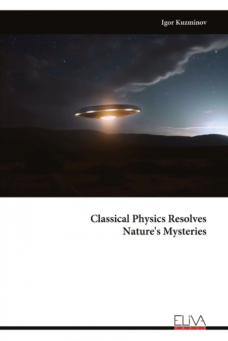 Classical Physics Resolves Nature’s Mysteries