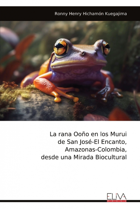 La rana Ooño en los Murui de San José-El Encanto, Amazonas-Colombia, desde una Mirada Biocultural