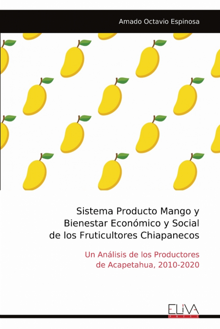 Sistema Producto Mango y Bienestar Económico y Social de los Fruticultores Chiapanecos