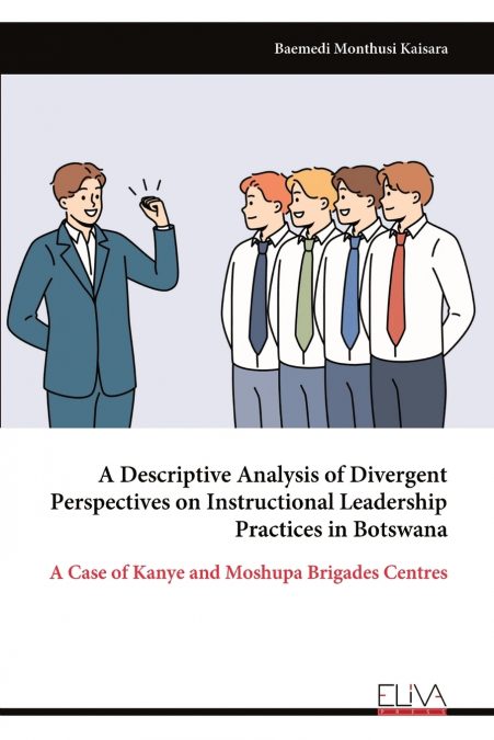 A Descriptive Analysis of Divergent Perspectives on Instructional Leadership Practices in Botswana