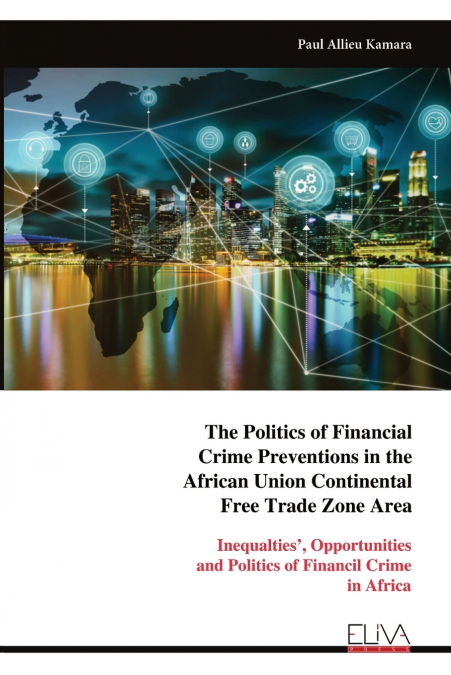 The Politics of Financial Crime Preventions in the African Union Continental Free Trade Zone Area