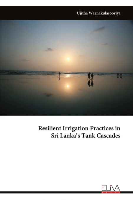 Resilient Irrigation Practices in Sri Lanka’s Tank Cascades