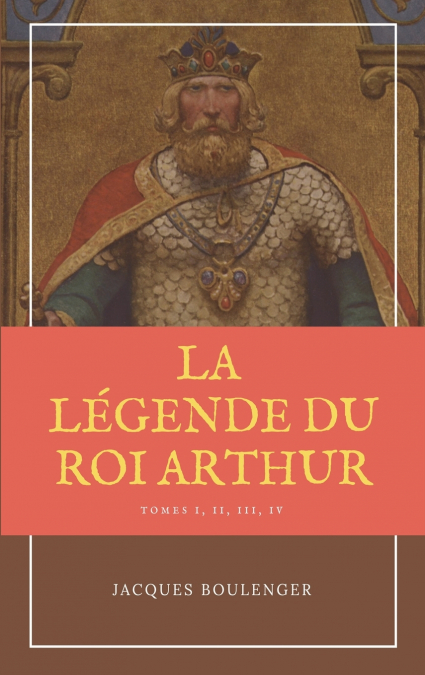 La Légende du Roi Arthur - Version Intégrale Tomes I, II, III, IV
