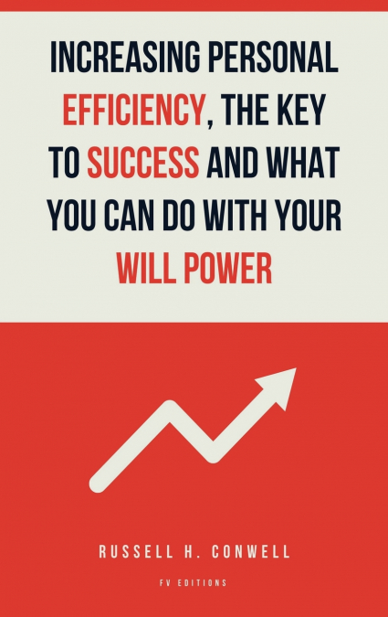 Increasing Personal Efficiency, The Key to Success and What you can do with your will power