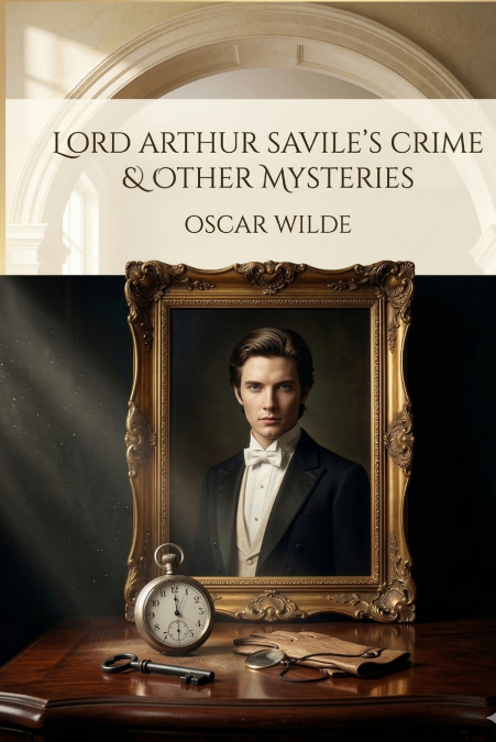 Lord Arthur Savile’s Crime and Other Stories