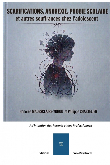 SCARIFICATIONS, ANOREXIE, PHOBIE SCOLAIRE et autres souffrances chez l’adolescent
