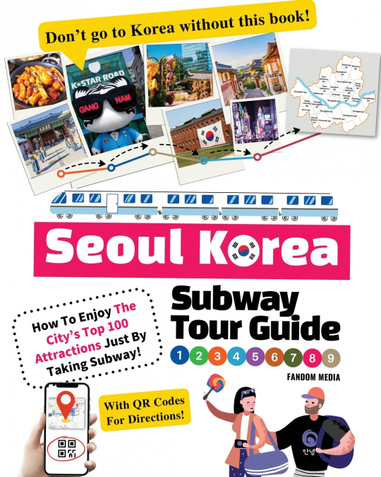 Seoul Korea Subway Tour Guide - How To Enjoy The City’s Top 100 Attractions Just By Taking Subway!